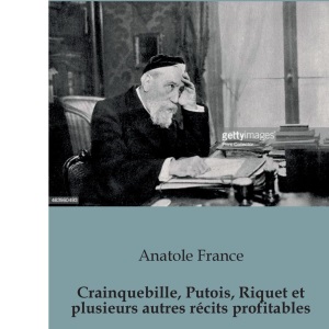 Crainquebille, Putois, Riquet et plusieurs autres récits profitables