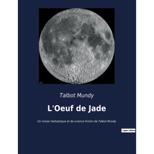 L'Oeuf de Jade: Un roman fantastique et de science-fiction de Talbot Mundy