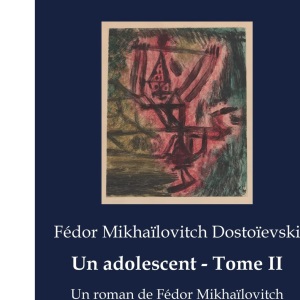 Un adolescent - Tome II: Un roman de Fédor Mikhaïlovitch Dostoïevski