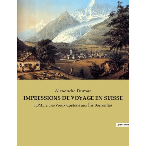 Impressions de Voyage En Suisse: TOME 2 Des Vieux Cantons aux Îles Borromées