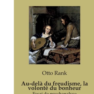 Au-delà du freudisme, la volonté du bonheur: Essai de psychanalyse