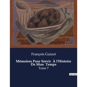 Mémoires Pour Servir À l'Histoire De Mon Temps: Tome 7