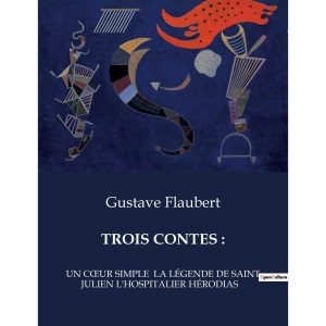 Trois Contes: Un Coeur Simple La Légende de Saint Julien l'Hospitalier Hérodias