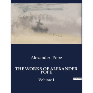The Works of Alexander Pope: Volume I