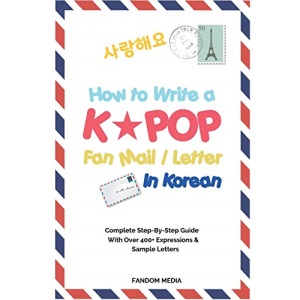 How to Write a KPOP Fan Mail / Letter in Korean: Complete Step-By-Step Guide With Over 400+ Expressions & Sample Letters