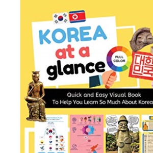 KOREA AT A GLANCE (FULL COLOR): Quick and Easy Visual Book To Help You Learn and Understand Korea !