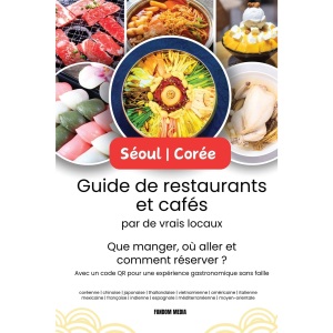 Séoul - Corée Guide de restaurants et cafés par de vrais locaux: Que manger, où aller et comment réserver ? Avec un code QR pour une expérience gastronomique sans faille (Korea Travel)