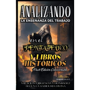 Analizando la Enseñanza del Trabajo en El Pentateuco y Libros Históricos (La Enseñanza del Trabajo en la Biblia)