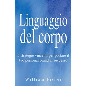 Linguaggio del corpo: 5 strategie vincenti per portare il tuo personal brand al successo