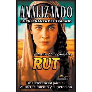 Analizando la Enseñanza del Trabajo en Rut: Un Referencial para el Autocrecimiento y Superación: 7 (La Enseñanza del Trabajo en la Biblia)
