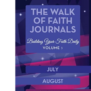 The Walk of Faith Journals: Building Your Faith Daily (3) (July, August, September)
