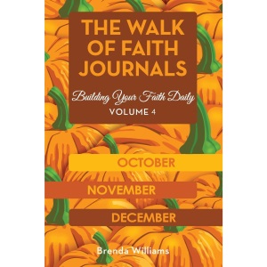 The Walk of Faith Journals: Building Your Faith Daily (October, November, December)