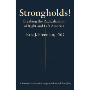 Strongholds: Breaking the Radicalization of Right & Left America: A Framework for Understanding and Addressing Political Extremism