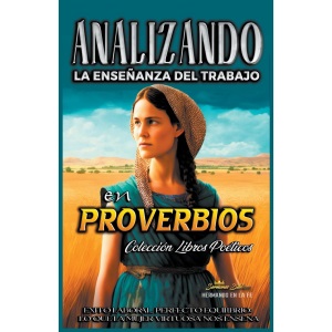 Analizando la Enseñanza del Trabajo en Probervios: 12 (La Enseñanza del Trabajo en la Biblia)