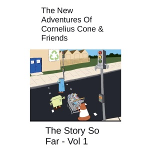 The New Adventures Of Cornelius Cone & Friends - The Story So Far - Vol 1