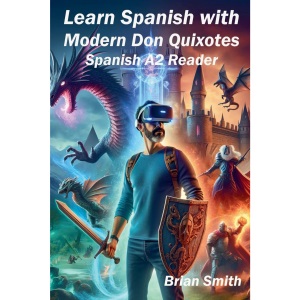 Learn Spanish with Modern Don Quixotes: 6 (Spanish Graded Readers)