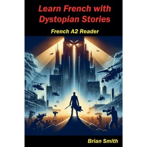 Learn French with Dystopian Stories: 10 (French Graded Readers)