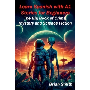 Learn Spanish with A1 Stories for Beginners (Spanish Graded Readers)