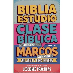 Clase Bíblica para Adultos y Jóvenes: Guía Principiantes - Marcos: 41 (Clase Bíblica Dominical Para Jóvenes Y Adultos)