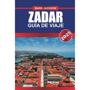 ZADAR Guía de Viaje 2025: Experimente las ruinas romanas, la vibrante vida nocturna y el órgano marino único en la costa adriática de Croacia.