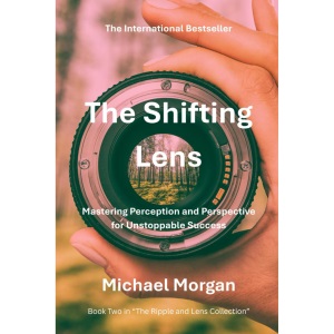The Shifting Lens: Mastering Perception and Perspective for Unstoppable Success: 2 (The Ripple and Lens Collection)