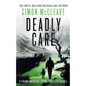Deadly Care: A Frank Marshal Crime Thriller Book 3 (Marshal of Snowdonia)