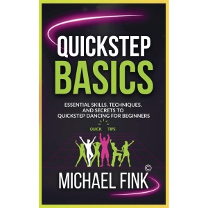 Quickstep Basics: Essential Skills, Techniques, and Secrets to Quickstep Dancing for Beginners