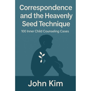 Correspondence and the Heavenly Seed Technique: 100 Inner Child Counseling Cases