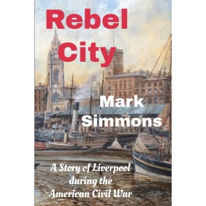Rebel City: A Story of Liverpool during the American Civil War
