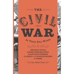 The Civil War: In Their Own Words (Annotated)