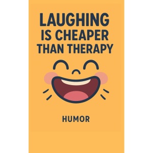 Laughing Is Cheaper Than Therapy: Warning: May Cause Random Snorting
