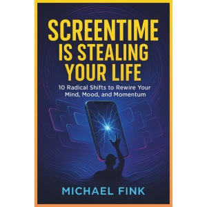 SCREENTIME IS STEALING YOUR LIFE: 10 Radical Shifts to Rewire Your Mind, Mood, and Momentum