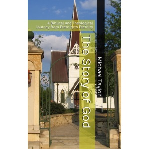 The Story of God: A Biblical and Theological Journey from Eternity to Eternity