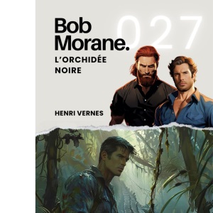 Bob Morane - L'Orchidée Noire: Tome 027 (Saga Bob Morane : Voyages, Récits et Aventures)