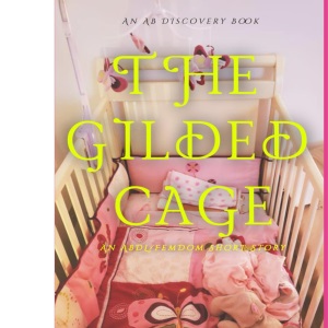 The Gilded Cage: An ABDL/Femdom story
