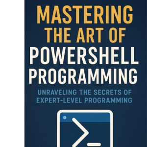 Mastering the Art of PowerShell Programming: Unraveling the Secrets of Expert-Level Programming