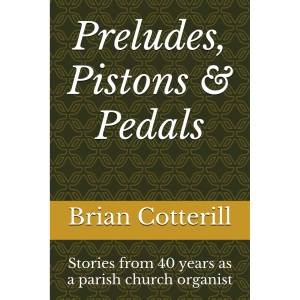 Preludes, Pistons & Pedals: Stories from 40 years as a parish church organist