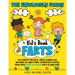 The fabulously funny kids book of farts: The science, fun facts, jokes, scoring log and more all about farts. Interactive activity book with hours of laughs for 8-12 year olds.