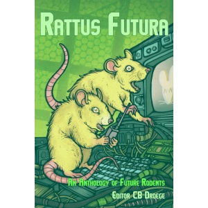 Rattus Futura: An Anthology of Future Rodents