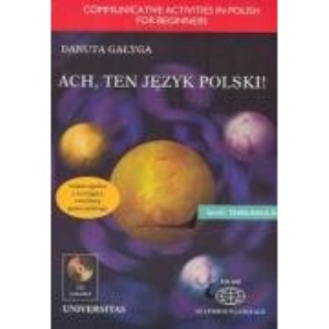 Ach, ten jezyk polski! Cwiczenia komunikacyjne dla grup poczatkujacych (wersja z komentarzem angielskim) + plyta CD