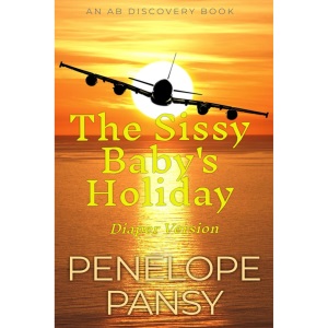 The Sissy Baby's Holiday (Diaper Version): An ABDL/Sissy Baby story