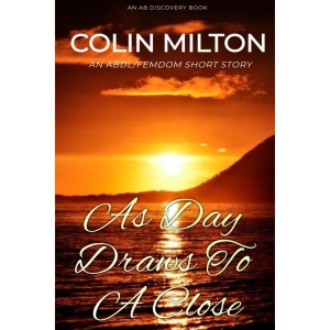 As Day Draws To A Close: An ABDL/FemDom short story (AB Discovery ABDL short story collection)