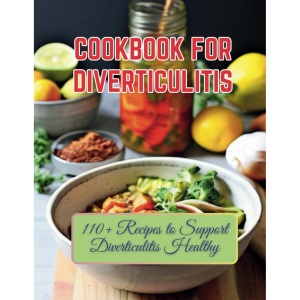Cookbook For Diverticulitis : 110+ Recipes to Support Diverticulitis Healthy