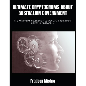 ULTIMATE CRYPTOGRAMS ABOUT AUSTRALIAN GOVERNMENT: FIND AUSTRALIAN GOVERNMENT VOCABULARY & DEFINITIONS HIDDEN IN CRYPTOGRAM