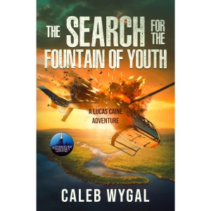 The Search for the Fountain of Youth: A Lucas Caine Adventure: 4 (Lucas Caine Thrillers and Mysteries)