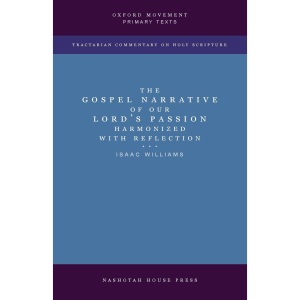 The Gospel Narrative of our Lord's Passion: Harmonized with Reflections: Harmonized with Reflections