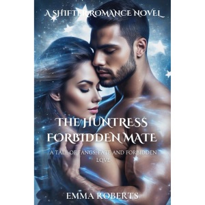 The Huntress Forbidden Mate: A tale of fangs, fate and forbidden love: 12 (Werewolf Shifter Romance)