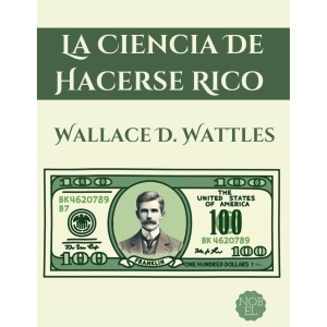 La Ciencia de Hacerse Rico: Una Guía Práctica Sobre Cómo Alcanzar la Riqueza