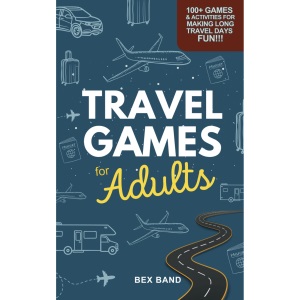Travel Games for Adults: 100+ Games, Activities & Conversation Starters for Road Trips & Airplane Journeys (Games Ideas Series)