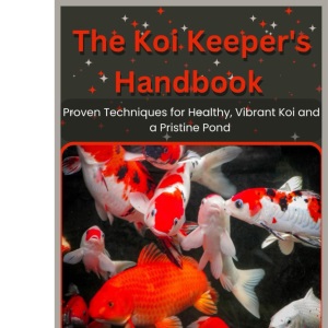 The Koi Keeper's Handbook: Proven Techniques for Healthy, Vibrant Koi and a Pristine Pond